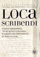 Okadka - Loca scribendi: Miejsca i rodowiska tworzce kultur pisma w dawnej Rzeczypospolitej XV-XVIII stulecia