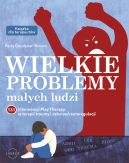 Okadka - Wielkie problemy maych ludzi. 131 interwencji Play Therapy w terapii traumy i zaburze autoregulacji