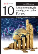 Okadka - 10 fundamentalnych zasad gry na rynku Forex. Strategie osigania zysku