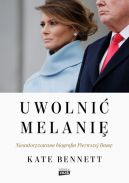 Okadka - Uwolni Melani. Nieautoryzowana biografia Pierwszej Damy