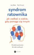 Okadka - Syndrom ratownika. Jak zadba o siebie, gdy pomaga si innym