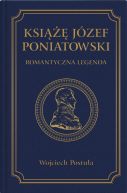 Okadka - Ksi Jzef Poniatowski. Romantyczna legenda