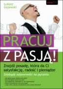 Okadka - Pracuj z pasj! Znajd posad, ktra da Ci satysfakcj, rado i pienidze