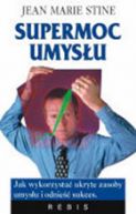 Okadka - Supermoc umysu. Sze sposobw na wyzwolenie ukrytego geniuszu