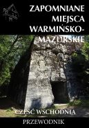 Okadka - Zapomniane miejsca Warmisko-Mazurskie. Cz wschodnia