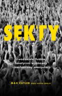 Okadka - Sekty. Uwodziciele tumw, fanatyczni wyznawcy i mechanizmy manipulacji