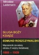 Okadka ksizki - Suga Boy ksidz Edmund Roszczynialski. Mczennik za wiar okresu II wojny wiatowej 1888-1939