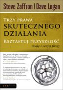 Okadka - Trzy prawa skutecznego dziaania. Ksztatuj przyszo swoj i swojej firmy