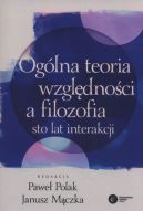 Okadka - Oglna teoria wzgldnoci a filozofia. Sto lat interakcji