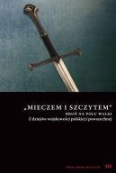 Okadka - Mieczem i szczytem bro na polu walki Z dziejw wojskowoci polskiej i powszechnej