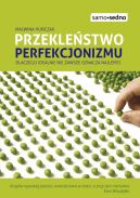 Okadka ksizki - Przeklestwo perfekcjonizmu. Dlaczego idealnie nie zawsze oznacza najlepiej