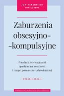 Okadka - Zaburzenia obsesyjno-kompulsyjne. Wydanie drugie. Poradnik z wiczeniami opartymi na uwanoci i terapii poznawczo-behawioralnej