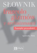 Okadka - Sownik frazeologizmw z archaizmami. Pamitki przeszoci