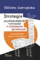 Okadka - Strategie psychodydaktyki twrczoci w ksztaceniu jzykowym