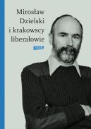 Okadka - Mirosaw Dzielski i krakowscy liberaowie