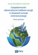 Okadka - Gospodarowanie odnawialnymi rdami energii w ekonomii rozwoju zrwnowaonego. Teoria i praktyka