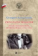 Okadka - Zwyczajny bohater. ycie i dziaalno Henryka Bka (1930-1998)