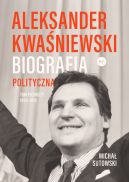 Okadka ksizki - Aleksander Kwaniewski. Biografia polityczna tom 1 1954-1995