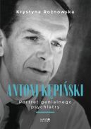 Okadka - Antoni Kpiski Portret genialnego psychiatry. Portret genialnego psychiatry