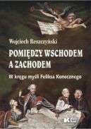 Okadka - Pomidzy Wschodem a Zachodem W krgu myli Feliksa Konecznego