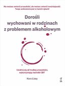 Okadka - Doroli wychowani w rodzinach z problemem alkoholowym. Uwolnij si od trudnej przeszoci, wykorzystujc techniki CBT