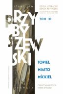 Okadka ksizki - Stanisaw Przybyszewski. Dziea literackie. Edycja krytyczna. Tom 10. Topiel, Miasto, Mciciel