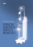 Okadka - Esencja alkoholizmu. Deficyt bliskoci