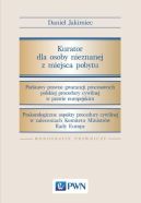 Okadka ksizki - Kurator dla osoby nieznanej z miejsca pobytu. Podstawy prawne gwarancji procesowych polskiej  procedury cywilnej w prawie europejskim. Prakseologiczne aspekty procedury cywilnej w zaleceniach Komitetu Ministrw Rady Europy