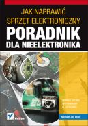 Okadka - Jak naprawi sprzt elektroniczny. Poradnik dla nieelektronika