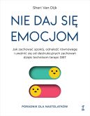 Okadka - Nie daj si emocjom. Jak zachowa spokj, odnale rwnowag i uwolni si od destrukcyjnych zachowa dziki technikom terapii DBT