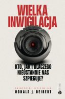 Okadka - Wielka inwigilacja. Kto, jak i dlaczego nieustannie nas szpieguje? I dlaczego Internet potrzebuje resetu?