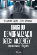 Okadka - Drogi do demoralizacji dzieci i modziey  uwarunkowania i diagnoza