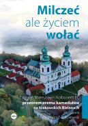 Okadka ksizki - Milcze, ale yciem woa. Z ojcem Mateuszem Kolbusem EC, przeorem eremu kameduw na krakowskich Bielanach, rozmawia Grzegorz T. Sokoowski