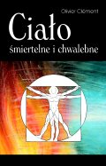 Okadka -   Ciao miertelne i chwalebne Wprowadzenie do teopoetyki ciaa