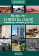 Okadka - Rubinkowo i osiedle Na Skarpie. Toruskie przedmiecia sprzed lat