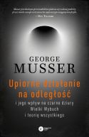 Okadka - Upiorne dziaanie na odlego i jego wpyw na czarne dziury, Wielki Wybuch i teori wszystkiego