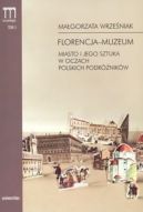 Okadka - Florencja-muzeum. Miasto i jego sztuka w oczach polskich podrnikw