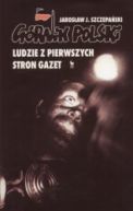 Okadka - Grnik Polski. Ludzie z pierwszych stron gazet