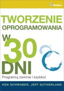 Okadka - Tworzenie oprogramowania w 30 dni. Programuj zwinnie i szybko!