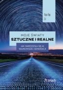 Okadka - Moje wiaty sztuczne i realne. Jak narodzia si AI najnowszej generacji