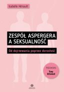 Okadka - Zesp Aspergera a seksualno. Od dojrzewania poprzez doroso