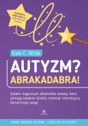 Okadka - Autyzm? Abrakadabra!. Siedem magicznych skadnikw zabawy, ktre pomog twojemu dziecku rozwin interakcyjn koncentracj uwagi