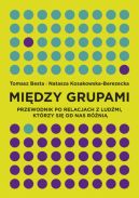 Okadka - Midzy grupami. Przewodnik po relacjach z ludmi, ktrzy si od nas rni