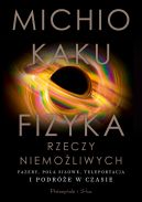 Okadka - Fizyka rzeczy niemoliwych. Fazery, pola siowe, teleportacja i podre w czasie