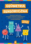 Okadka - Geometria sensoryczna. Kreatywne karty pracy rozwijajce zdolnoci matematyczne dzieci w wieku przedszkolnym i wczesnoszkolnym