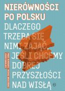 Okadka - Nierwnoci po polsku. Dlaczego trzeba si nimi zaj, jeli chcemy dobrej przyszoci na Wis