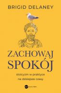 Okadka - Zachowaj spokj. Stoicyzm w praktyce na dzisiejsze czasy