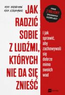 Okadka - Jak radzi sobie z ludmi, ktrych nie da si znie. i jak sprawi, aby zachowywali si dobrze mimo swoich wad