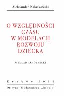 Okadka - O wzgldnoci czasu w modelach rozwoju dziecka. Wykad akademicki