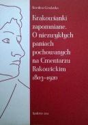 Okadka - Krakowianki zapomniane. O niezwykych paniach pochowanych na Cmentarzu Rakowickim 1803-1920